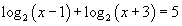 log base 2 of (x−1) plus log base 2 of (x+3) equals 5