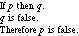 Modus Tollens logical form: "If p then q. q is false. Therefore p is false.
